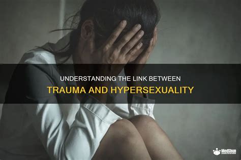 hypersexual trauma response|Hypersexuality is a stigmatised reaction to sexual trauma that no。